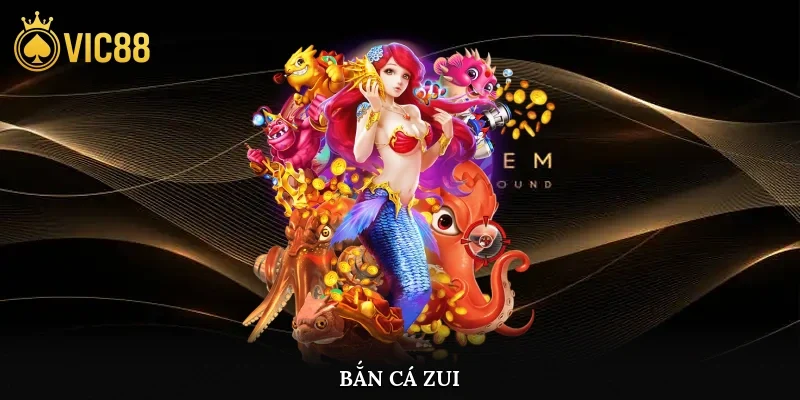 Bắn Cá Zui