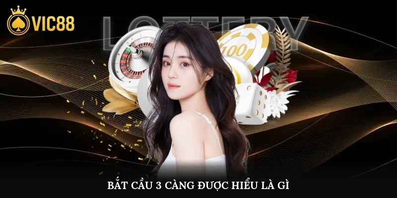 Bắt cầu 3 càng được hiểu là gì?
