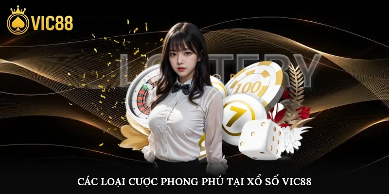 Các loại cược phong phú tại xổ số vic88
