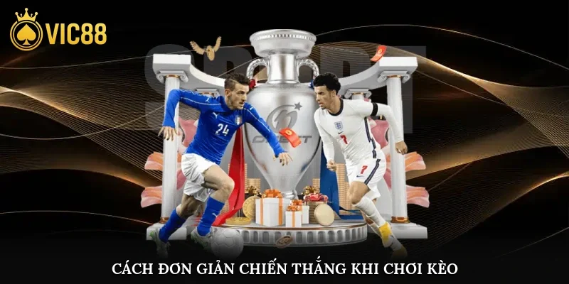 Cách đơn giản chiến thắng khi chơi kèo