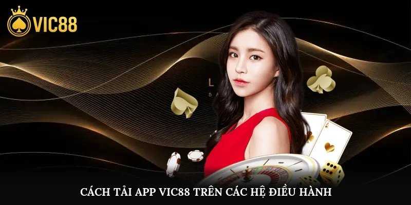 Cách tải app vic88 trên các hệ điều hành