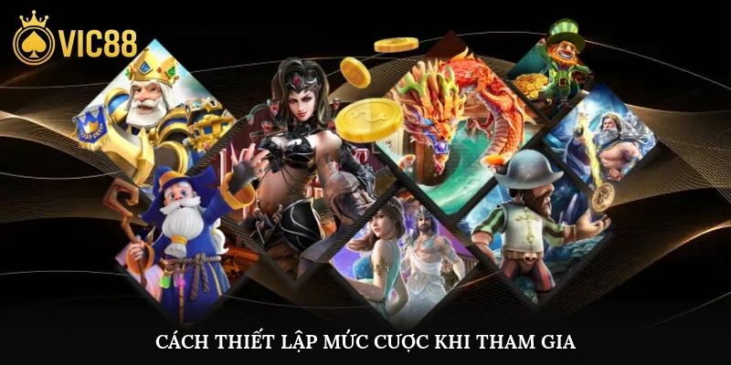 Cách thiết lập mức cược khi tham gia