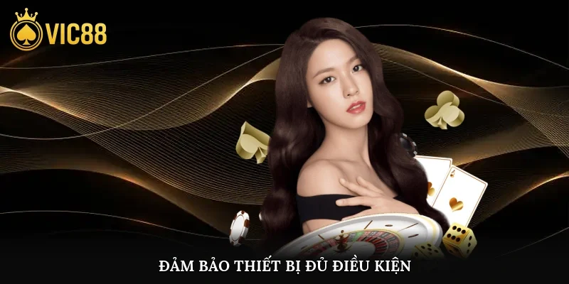 Đảm bảo thiết bị đủ điều kiện