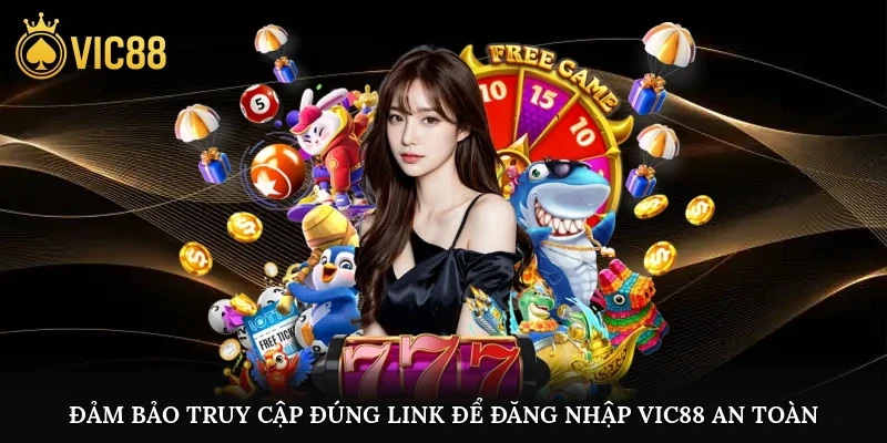 Đảm bảo truy cập đúng link để đăng nhập vic88 an toàn
