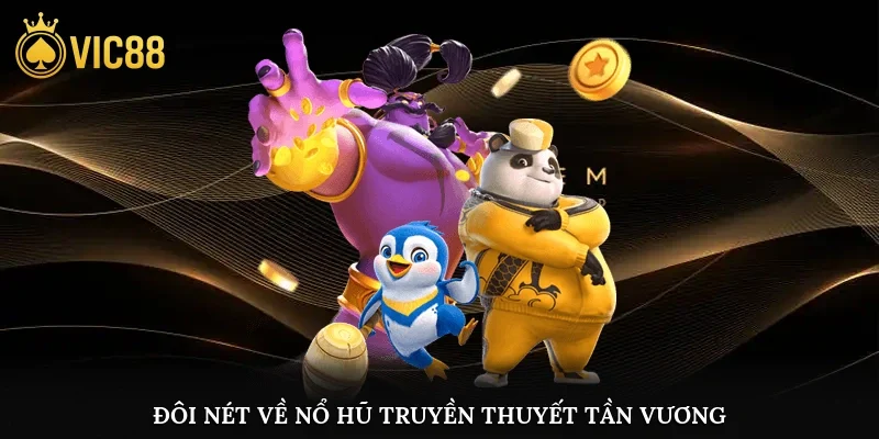 Đôi nét về nổ hũ truyền thuyết tần vương tại vic88