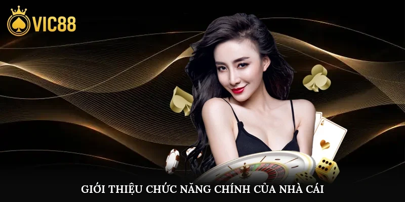 Giới thiệu chức năng chính của nhà cái