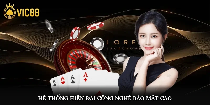 Hệ thống hiện đại công nghệ bảo mật cao
