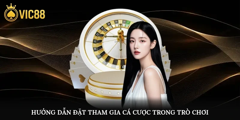 Hướng dẫn đặt tham gia cá cược trong trò chơi