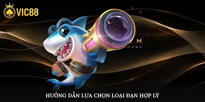 Hướng dẫn lựa chọn loại đạn hợp lý