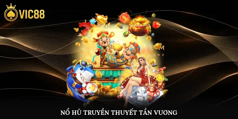 Nổ Hũ Truyền Thuyết Tần Vương