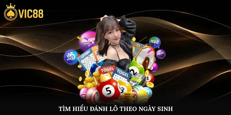 Tìm hiểu đánh lô theo ngày sinh