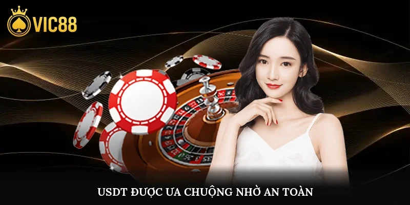 USDT/tiền điện tử được nhiều ưa chuộng nhờ tính an toàn