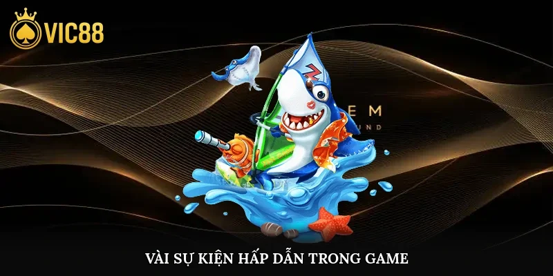 Vài sự kiện hấp dẫn trong game