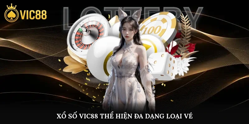 Xổ số vic88 thể hiện đa dạng loại vé